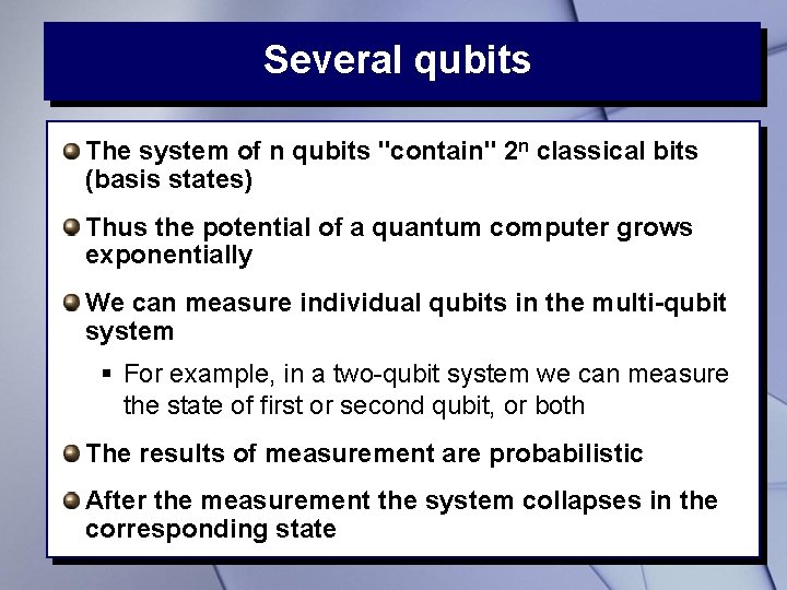 Several qubits The system of n qubits "contain" 2 n classical bits (basis states)