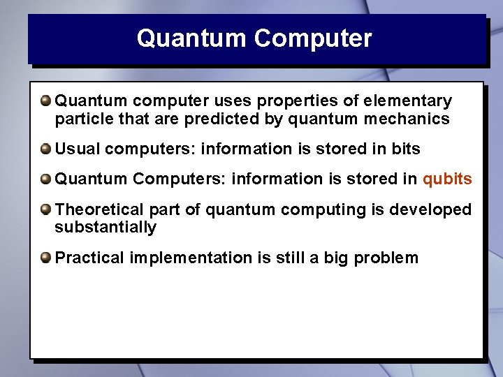 Quantum Computer Quantum computer uses properties of elementary particle that are predicted by quantum