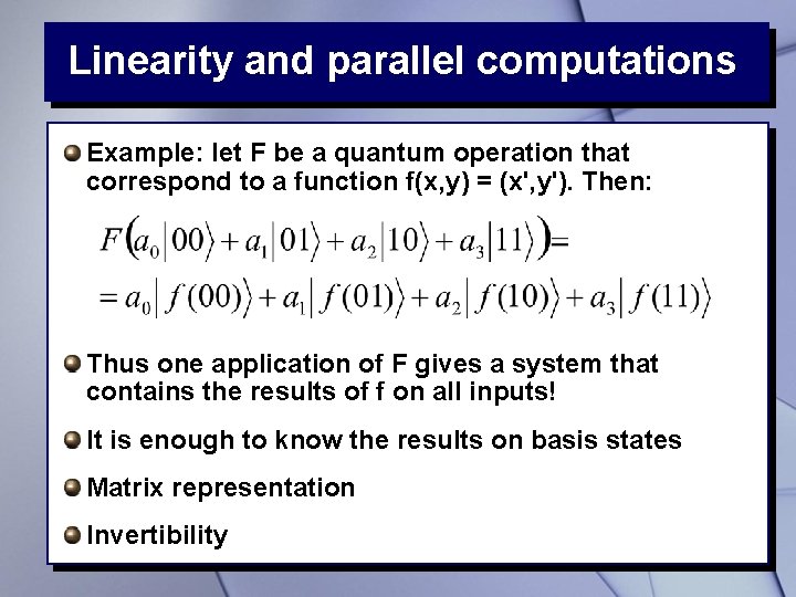 Linearity and parallel computations Example: let F be a quantum operation that correspond to