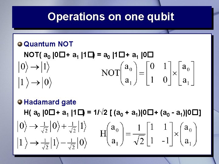 Operations on one qubit Quantum NOT( a 0 |0�+ a 1 |1�) = a