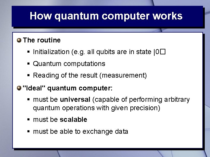 How quantum computer works The routine § Initialization (e. g. all qubits are in