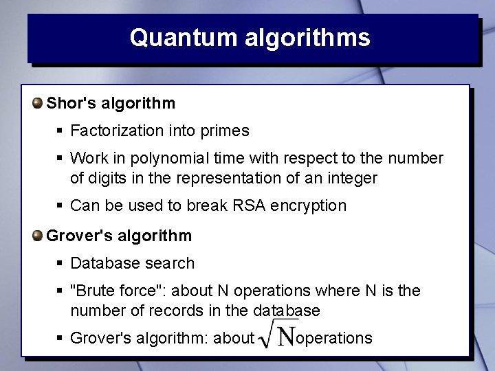 Quantum algorithms Shor's algorithm § Factorization into primes § Work in polynomial time with