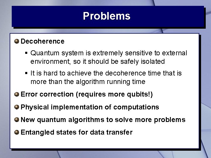 Problems Decoherence § Quantum system is extremely sensitive to external environment, so it should Problems Decoherence § Quantum system is extremely sensitive to external environment, so it should