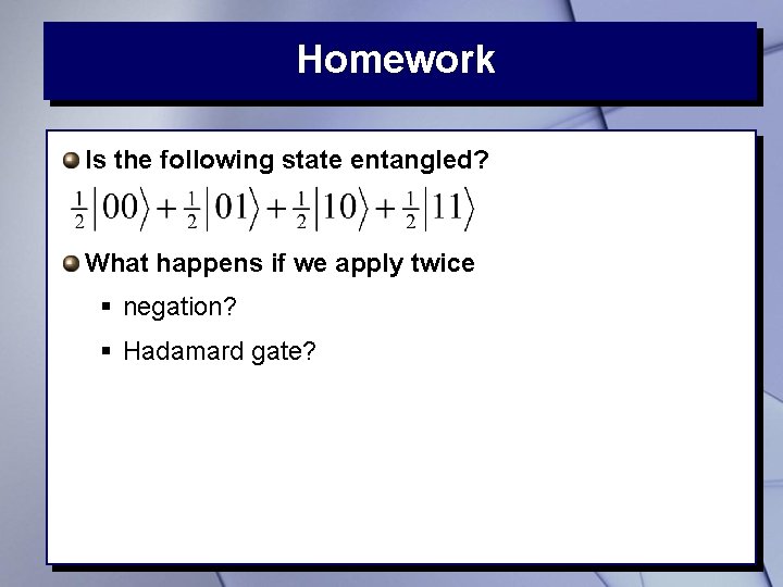 Homework Is the following state entangled? What happens if we apply twice § negation?