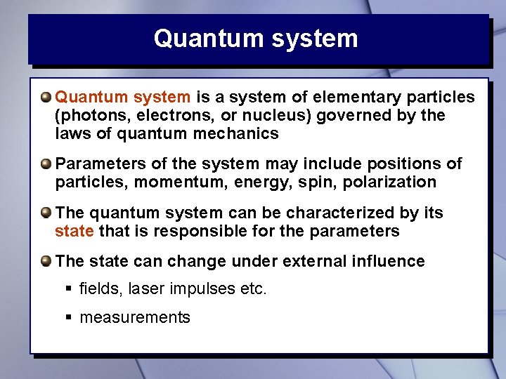 Quantum system is a system of elementary particles (photons, electrons, or nucleus) governed by