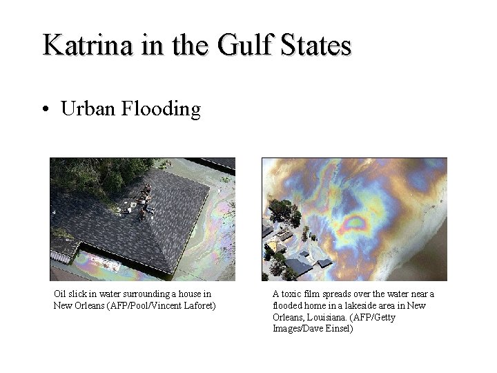 Katrina in the Gulf States • Urban Flooding Oil slick in water surrounding a