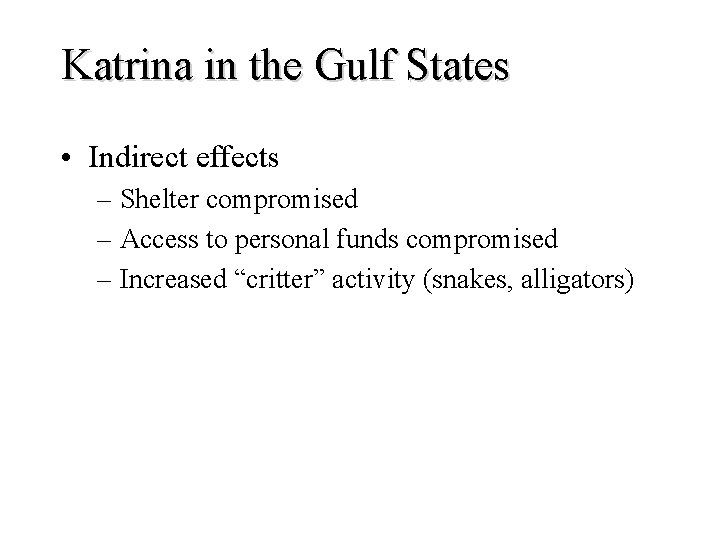 Katrina in the Gulf States • Indirect effects – Shelter compromised – Access to