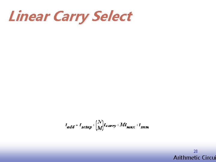 Linear Carry Select 28 EE 141 Arithmetic Circui 