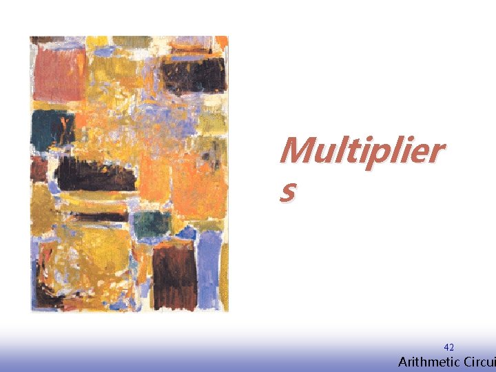 Multiplier s 42 EE 141 Arithmetic Circui 