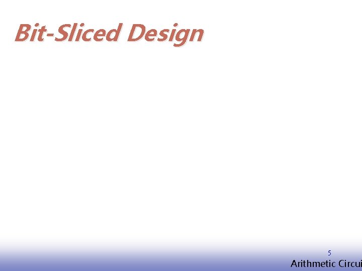 Bit-Sliced Design 5 EE 141 Arithmetic Circui 