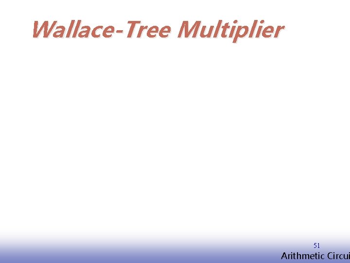Wallace-Tree Multiplier 51 EE 141 Arithmetic Circui 