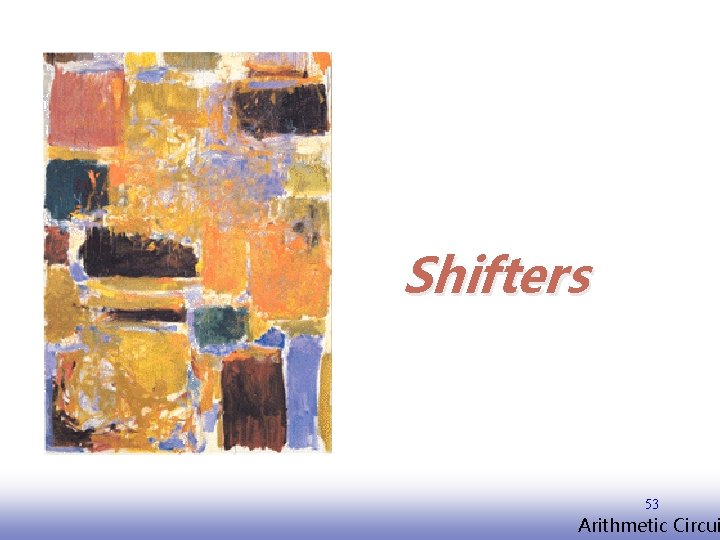Shifters 53 EE 141 Arithmetic Circui 