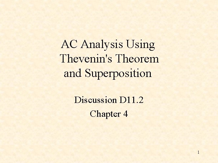 AC Analysis Using Thevenin's Theorem and Superposition Discussion D 11. 2 Chapter 4 1 AC Analysis Using Thevenin's Theorem and Superposition Discussion D 11. 2 Chapter 4 1