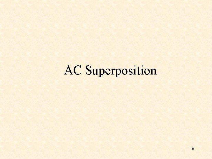 AC Superposition 6 AC Superposition 6