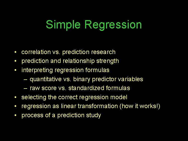 Simple Regression • correlation vs. prediction research • prediction and relationship strength • interpreting Simple Regression • correlation vs. prediction research • prediction and relationship strength • interpreting
