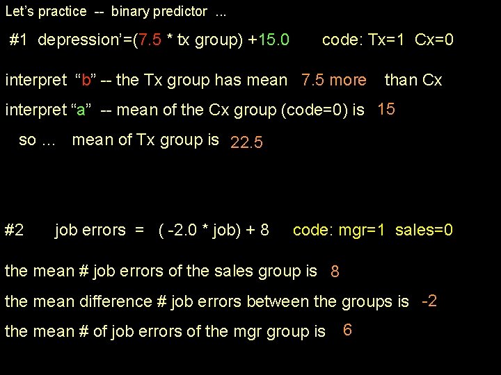 Let’s practice -- binary predictor. . . #1 depression’=(7. 5 * tx group) +15. Let’s practice -- binary predictor. . . #1 depression’=(7. 5 * tx group) +15.