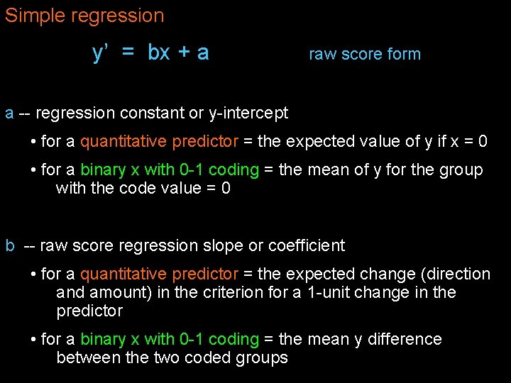 Simple regression y’ = bx + a raw score form a -- regression constant Simple regression y’ = bx + a raw score form a -- regression constant