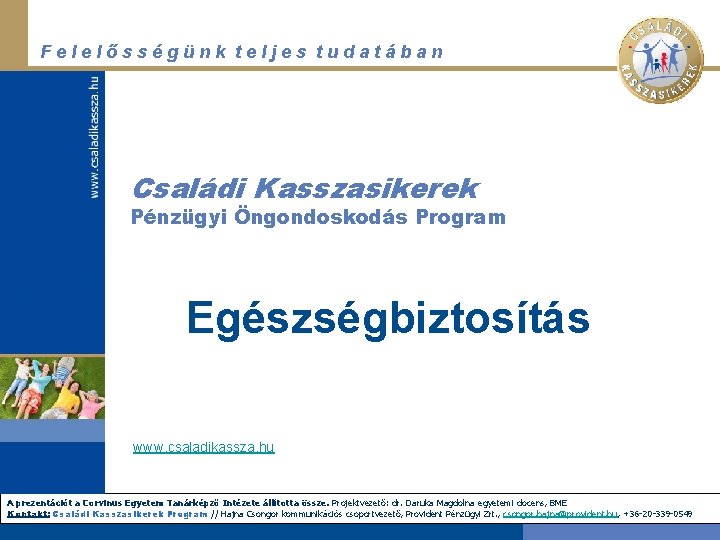 Felelősségünk teljes tudatában Családi Kasszasikerek Pénzügyi Öngondoskodás Program Egészségbiztosítás www. csaladikassza. hu A prezentációt