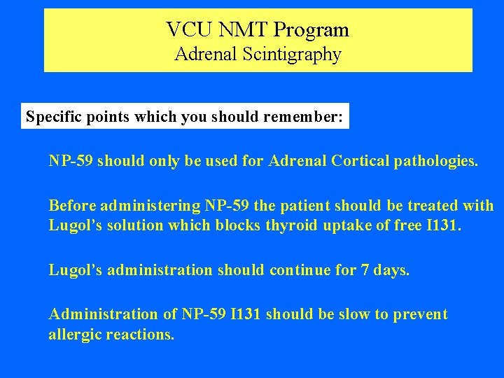 VCU NMT Program Adrenal Scintigraphy Specific points which you should remember: NP-59 should only