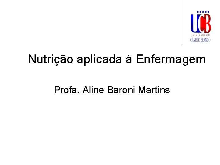 Nutrição aplicada à Enfermagem Profa. Aline Baroni Martins 