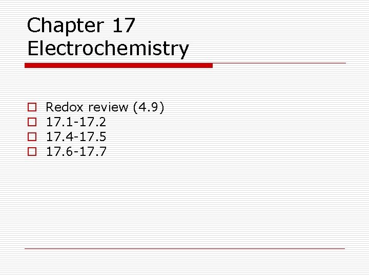 Chapter 17 Electrochemistry o o Redox review (4. 9) 17. 1 -17. 2 17. Chapter 17 Electrochemistry o o Redox review (4. 9) 17. 1 -17. 2 17.