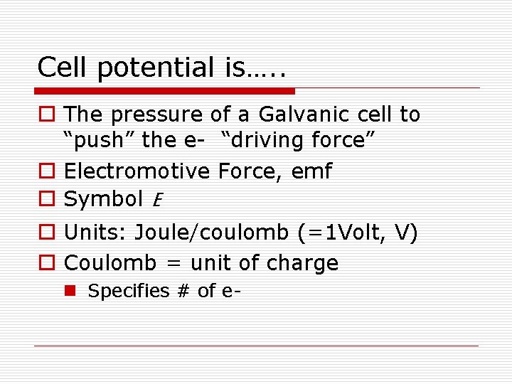 Cell potential is…. . o The pressure of a Galvanic cell to “push” the Cell potential is…. . o The pressure of a Galvanic cell to “push” the
