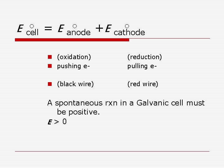 E cell =E anode +E cathode n (oxidation) n pushing e- (reduction) pulling e- E cell =E anode +E cathode n (oxidation) n pushing e- (reduction) pulling e-