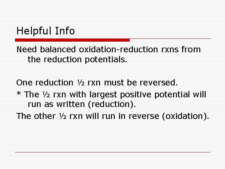 Helpful Info Need balanced oxidation-reduction rxns from the reduction potentials. One reduction ½ rxn Helpful Info Need balanced oxidation-reduction rxns from the reduction potentials. One reduction ½ rxn