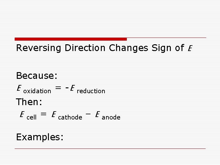 Reversing Direction Changes Sign of E Because: E oxidation = -E Then: E cell Reversing Direction Changes Sign of E Because: E oxidation = -E Then: E cell