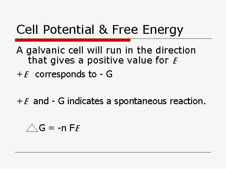 Cell Potential & Free Energy A galvanic cell will run in the direction that Cell Potential & Free Energy A galvanic cell will run in the direction that