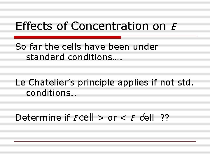 Effects of Concentration on E So far the cells have been under standard conditions…. Effects of Concentration on E So far the cells have been under standard conditions….