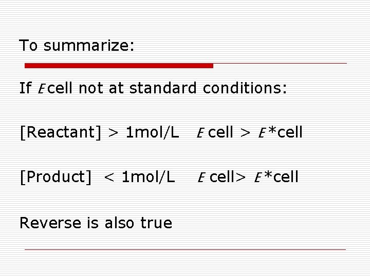To summarize: If E cell not at standard conditions: [Reactant] > 1 mol/L E