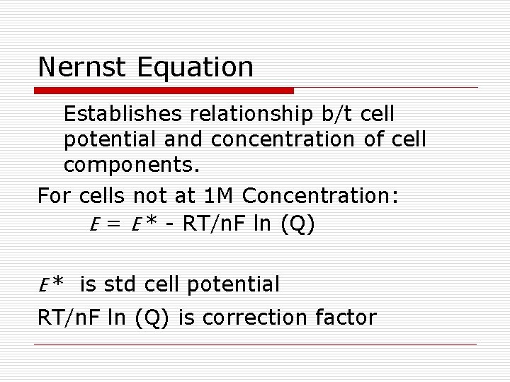 Nernst Equation Establishes relationship b/t cell potential and concentration of cell components. For cells Nernst Equation Establishes relationship b/t cell potential and concentration of cell components. For cells