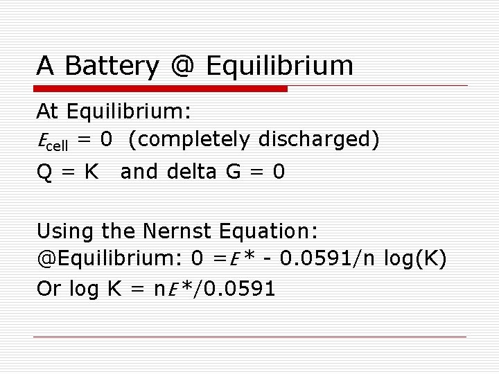 A Battery @ Equilibrium At Equilibrium: Ecell = 0 (completely discharged) Q=K and delta A Battery @ Equilibrium At Equilibrium: Ecell = 0 (completely discharged) Q=K and delta