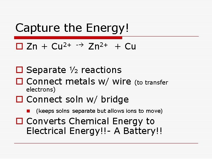 Capture the Energy! o Zn + Cu 2+ - Zn 2+ + Cu o Capture the Energy! o Zn + Cu 2+ - Zn 2+ + Cu o
