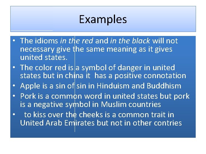 Examples • The idioms in the red and in the black will not necessary