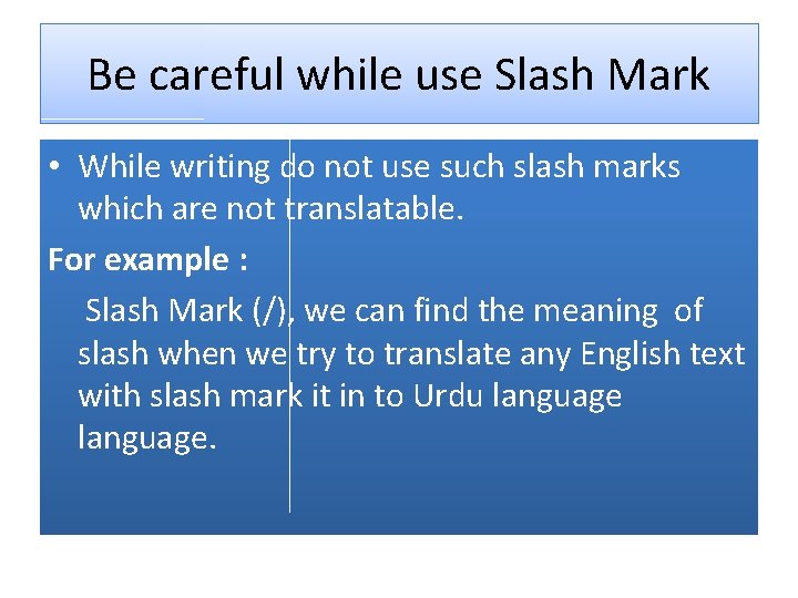 Be careful while use Slash Mark • While writing do not use such slash