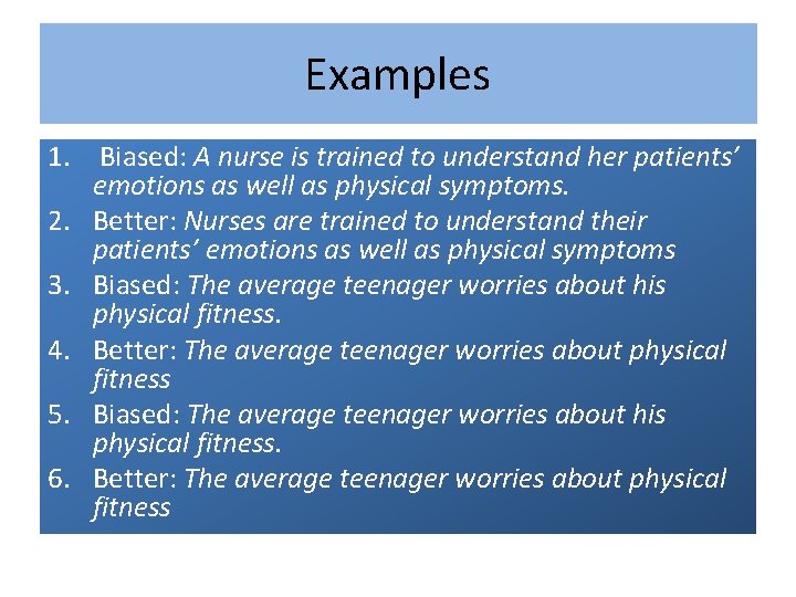Examples 1. Biased: A nurse is trained to understand her patients’ emotions as well
