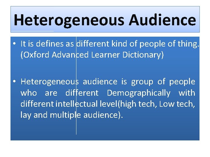 Heterogeneous Audience • It is defines as different kind of people of thing. (Oxford