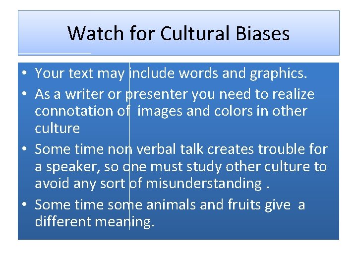 Watch for Cultural Biases • Your text may include words and graphics. • As