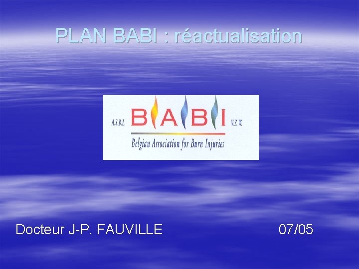 PLAN BABI : réactualisation Docteur J-P. FAUVILLE 07/05 