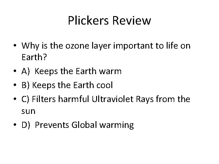 Plickers Review • Why is the ozone layer important to life on Earth? • Plickers Review • Why is the ozone layer important to life on Earth? •