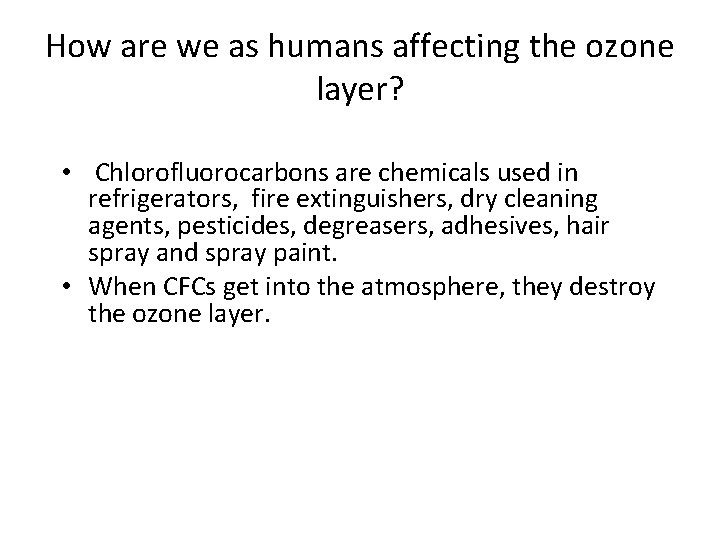 How are we as humans affecting the ozone layer? • Chlorofluorocarbons are chemicals used How are we as humans affecting the ozone layer? • Chlorofluorocarbons are chemicals used