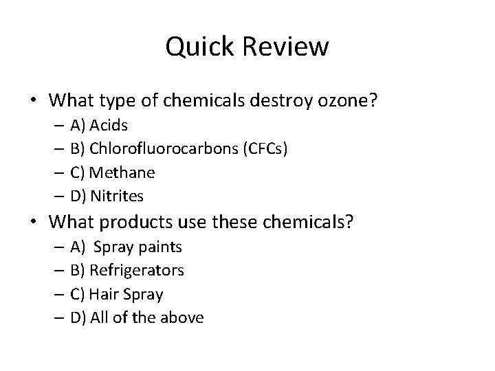 Quick Review • What type of chemicals destroy ozone? – A) Acids – B) Quick Review • What type of chemicals destroy ozone? – A) Acids – B)