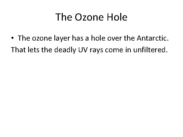 The Ozone Hole • The ozone layer has a hole over the Antarctic. That The Ozone Hole • The ozone layer has a hole over the Antarctic. That