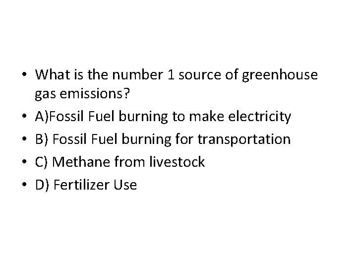 • What is the number 1 source of greenhouse gas emissions? • A)Fossil • What is the number 1 source of greenhouse gas emissions? • A)Fossil