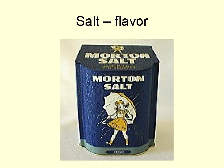 Salt – flavor 