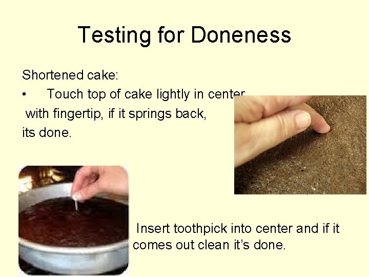 Testing for Doneness Shortened cake: • Touch top of cake lightly in center with