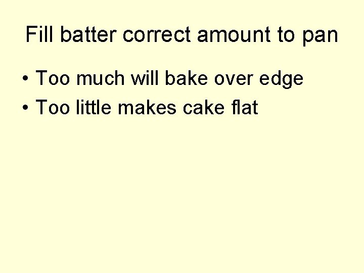 Fill batter correct amount to pan • Too much will bake over edge •