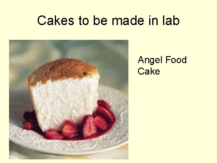 Cakes to be made in lab Angel Food Cake 